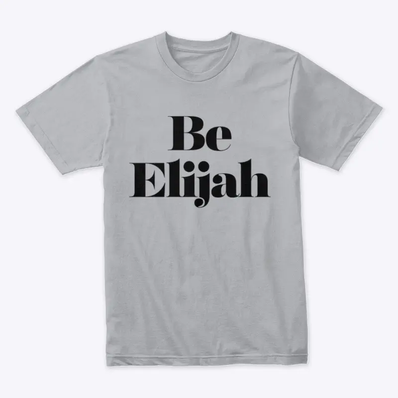 Be Elijah